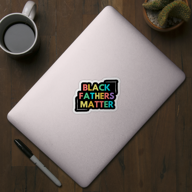 Black Fathers Matter by Seopdesigns